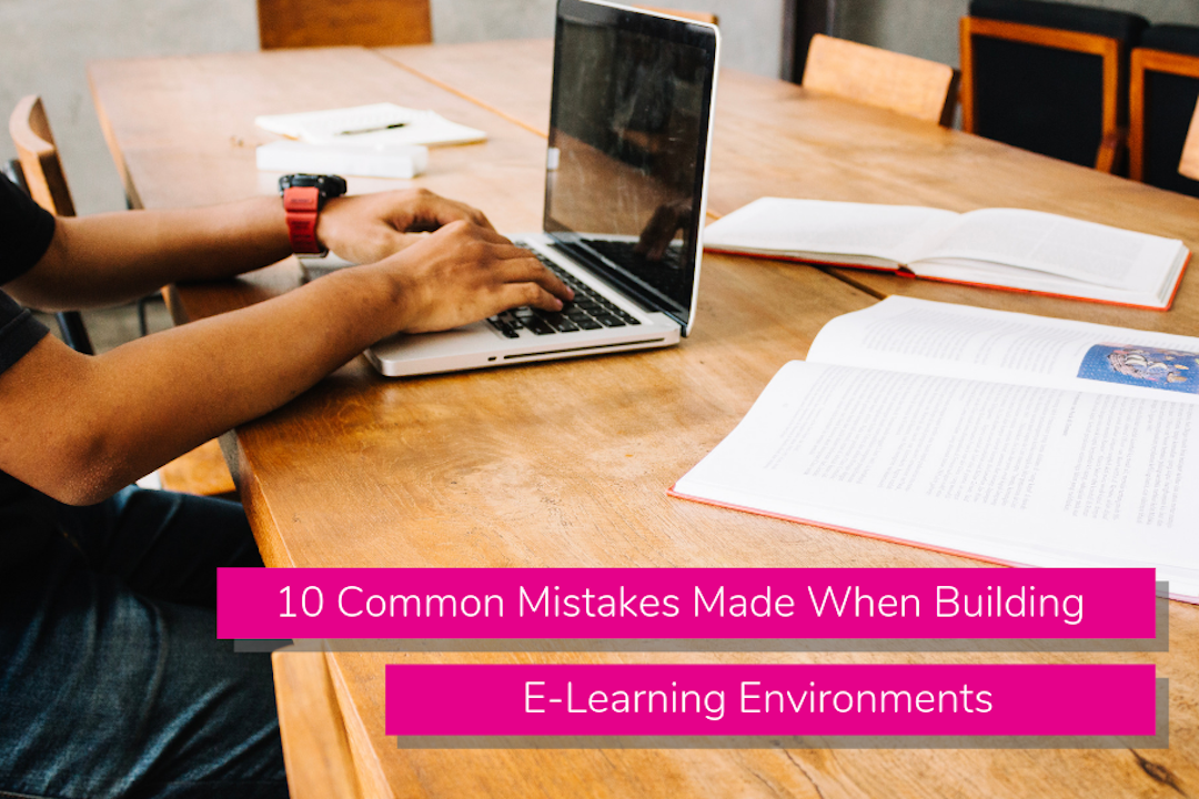 10 Common Mistakes Made When Building E-Learning Environments